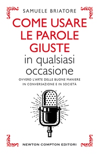 Come usare le parole giuste in qualsiasi occasione - Librerie.coop Come usare le parole giuste in qualsiasi occasione - Librerie.coop
