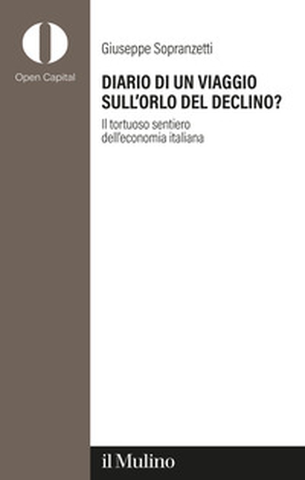 Diario di un viaggio sull'orlo del declino? Il tortuoso sentiero dell'economia italiana - Librerie.coop Diario di un viaggio sull'orlo del declino? Il tortuoso sentiero dell'economia italiana - Librerie.coop