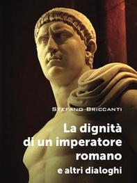 La dignità di un imperatore romano e altri dialoghi - Librerie.coop La dignità di un imperatore romano e altri dialoghi - Librerie.coop