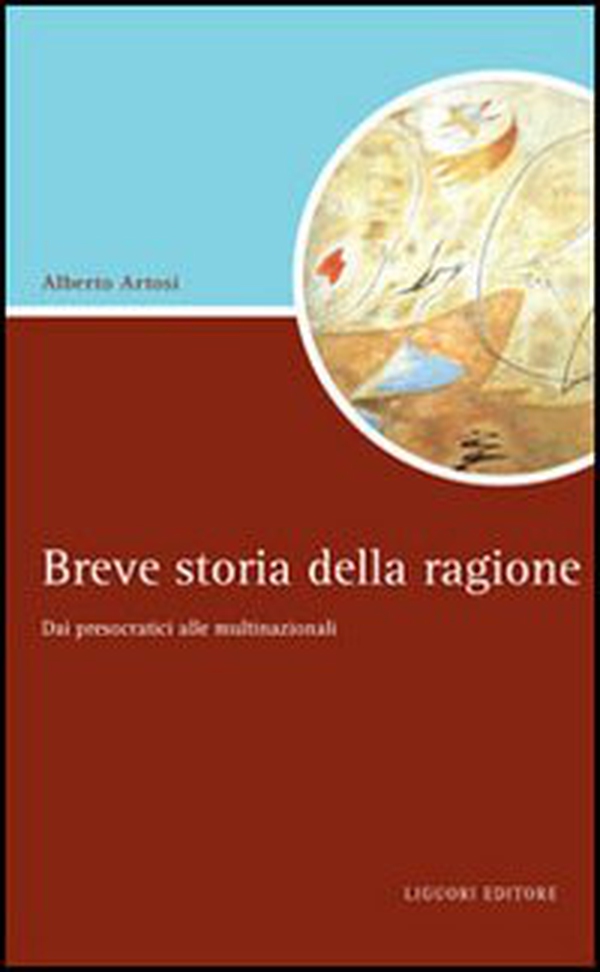 Breve storia della ragione. Dai presocratici alle multinazionali - Librerie.coop Breve storia della ragione. Dai presocratici alle multinazionali - Librerie.coop