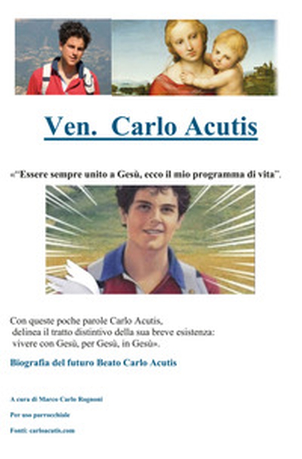 Carlo Acutis. «Essere sempre unito a Gesù, ecco il mio programma di vita». Biografia del Venerabile Carlo Acutis - Librerie.coop Carlo Acutis. «Essere sempre unito a Gesù, ecco il mio programma di vita». Biografia del Venerabile Carlo Acutis - Librerie.coop