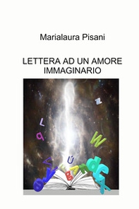 Lettera ad un amore immaginario - Librerie.coop