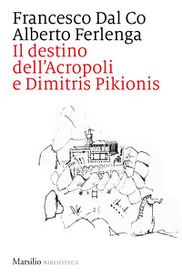 Il destino dell'Acropoli e Dimitris Pikionis - Librerie.coop Il destino dell'Acropoli e Dimitris Pikionis - Librerie.coop