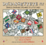 Diciassettete!!! Sienese contrade explained to little ones - Librerie.coop Diciassettete!!! Sienese contrade explained to little ones - Librerie.coop