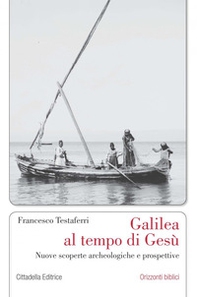 Galilea al tempo di Gesù. Nuove scoperte archeologiche e prospettive - Librerie.coop