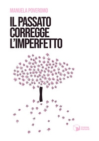 Il passato corregge l'imperfetto - Librerie.coop Il passato corregge l'imperfetto - Librerie.coop