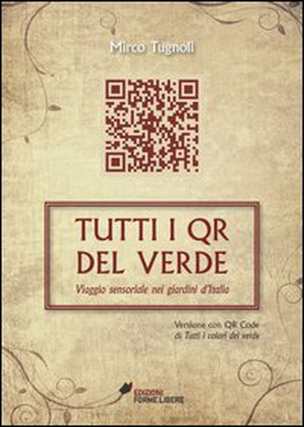 Tutti i QR del verde. Viaggio sensoriale nei giardini d'Italia - Librerie.coop