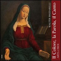Walter Briziarelli. Il colore, la parola, il canto - Librerie.coop