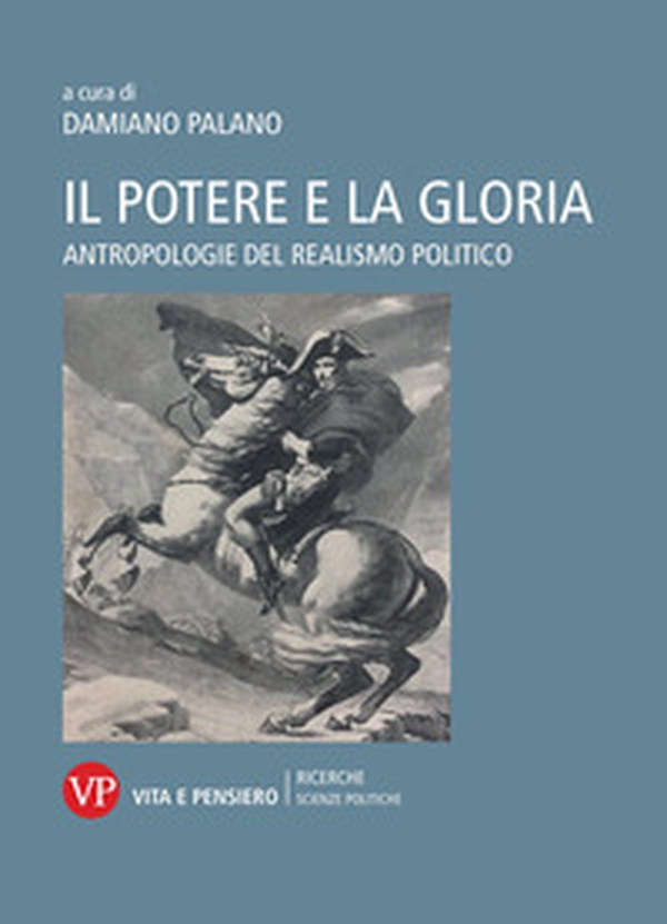Il potere e la gloria. Antropologie del realismo politico - Librerie.coop Il potere e la gloria. Antropologie del realismo politico - Librerie.coop