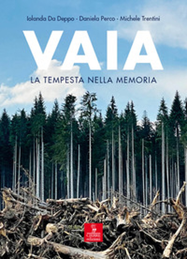 Vaia. La tempesta nella memoria. Uomini, piante, pandemia - Librerie.coop Vaia. La tempesta nella memoria. Uomini, piante, pandemia - Librerie.coop