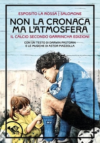 Non la cronaca ma l'atmosfera. Il calcio secondo Garrincha Edizioni - Librerie.coop