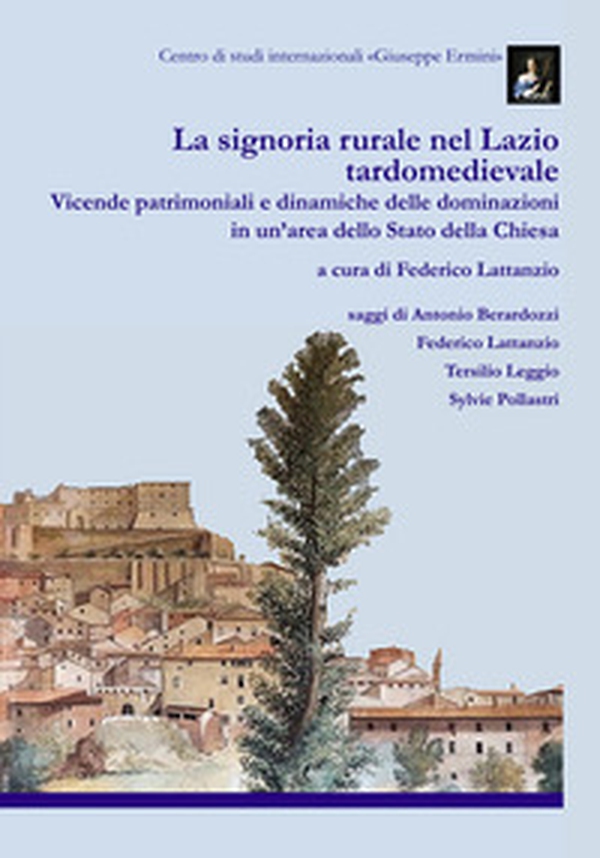 La signoria rurale nel Lazio tardomedievale. Vicende patrimoniali e dinamiche delle dominazioni in un'area dello Stato della Chiesa - Librerie.coop La signoria rurale nel Lazio tardomedievale. Vicende patrimoniali e dinamiche delle dominazioni in un'area dello Stato della Chiesa - Librerie.coop