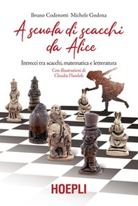 A scuola di scacchi da Alice. Intrecci tra scacchi, matematica e letteratura - Librerie.coop