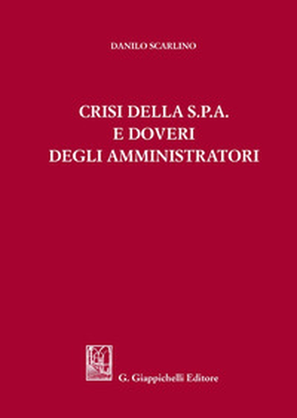 Crisi della s.p.a. e doveri degli amministratori - Librerie.coop Crisi della s.p.a. e doveri degli amministratori - Librerie.coop