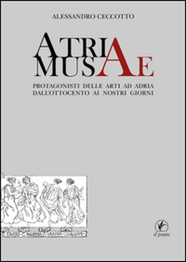 Atriae musae. Protagonisti delle arti ad Adria dall'Ottocento ai nostri giorni - Librerie.coop Atriae musae. Protagonisti delle arti ad Adria dall'Ottocento ai nostri giorni - Librerie.coop