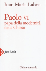 Paolo VI. Papa della modernità nella Chiesa - Librerie.coop