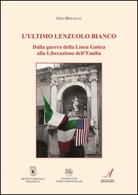 L'ultimo lenzuolo bianco. Dalla guerra della Linea Gotica alla Liberazione dell'Emilia - Librerie.coop