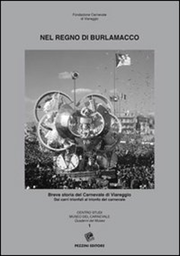 Nel regno di Burlamacco. Breve storia del carnevale di Viareggio. Dai carri trionfali al trionfo del carnevale - Librerie.coop