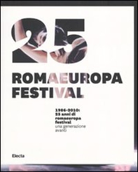 1986-2010. 25 anni di Romaeuropa Festival. Una generazione avanti. Ediz. italiana e inglese - Librerie.coop