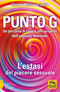 Punto G. Un percorso di coppia alla scoperta dell'orgasmo femminile. L'estasi del piacere sessuale - Librerie.coop