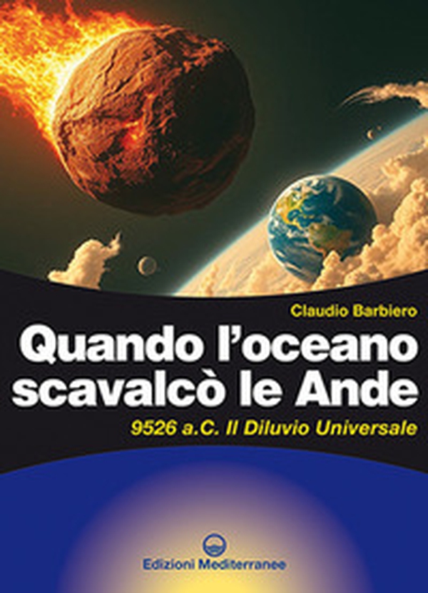 Quando l'oceano scavalcò le Ande. 9526 a.C. Il diluvio universale - Librerie.coop Quando l'oceano scavalcò le Ande. 9526 a.C. Il diluvio universale - Librerie.coop