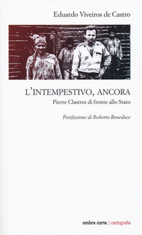L'intempestivo, ancora. Pierre Clastres di fronte allo Stato - Librerie.coop L'intempestivo, ancora. Pierre Clastres di fronte allo Stato - Librerie.coop