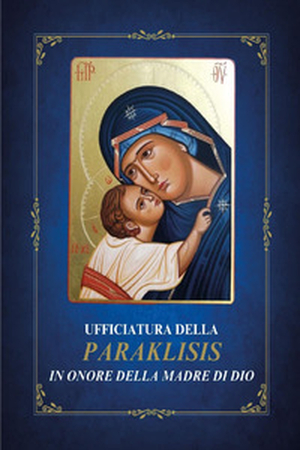 Ufficiatura della Paraklisis in onore della Madre di Dio - Librerie.coop Ufficiatura della Paraklisis in onore della Madre di Dio - Librerie.coop