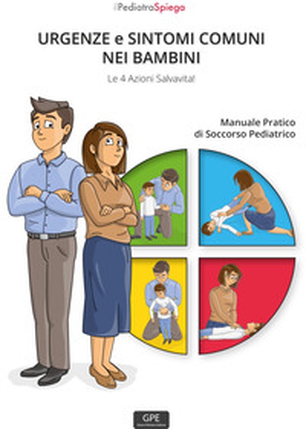 Urgenze e sintomi comuni nei bambini. Le 4 azioni salvavita! Manuale pratico di soccorso pediatrico - Librerie.coop Urgenze e sintomi comuni nei bambini. Le 4 azioni salvavita! Manuale pratico di soccorso pediatrico - Librerie.coop