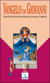 Vangelo di Giovanni. Traduzione interconfessionale dal testo greco in lingua corrente - Librerie.coop