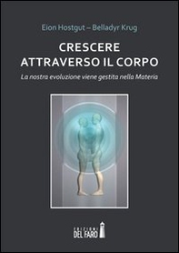 Crescere attraverso il corpo. La nostra evoluzione viene gestita nella materia - Librerie.coop