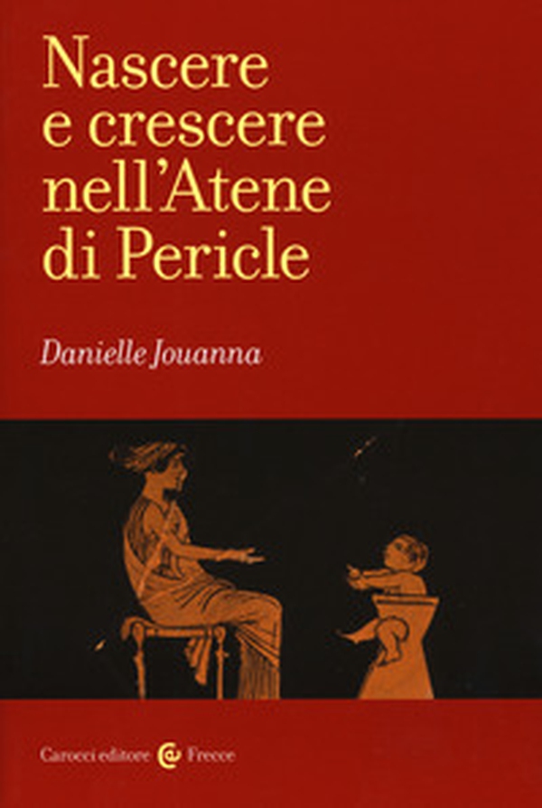 Nascere e crescere nell'Atene di Pericle - Librerie.coop Nascere e crescere nell'Atene di Pericle - Librerie.coop