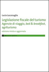 Legislazione fiscale del turismo. Agenzie di viaggio, bed & breakfast, agriturismo - Librerie.coop