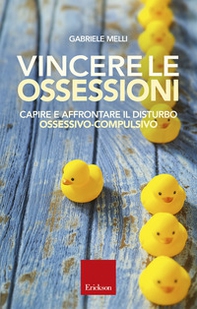 Vincere le ossessioni. Capire e affrontare il disturbo ossessivo-compulsivo - Librerie.coop