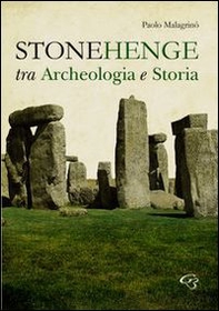 Stonehenge. Fra archeologia e storia - Librerie.coop