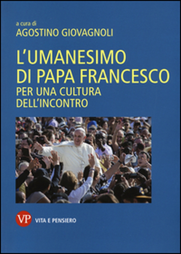 L'umanesimo di papa Francesco. Per una cultura dell'incontro - Librerie.coop L'umanesimo di papa Francesco. Per una cultura dell'incontro - Librerie.coop