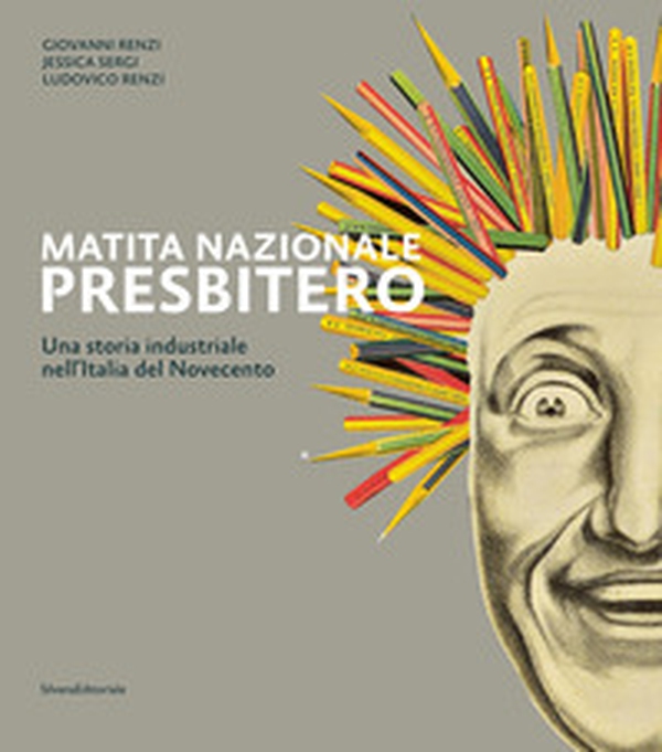 Matita nazionale Presbitero. Una storia industriale nell'Italia del Novecento - Librerie.coop