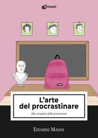 L'arte del procrastinare. Alla conquista della promozione - Librerie.coop