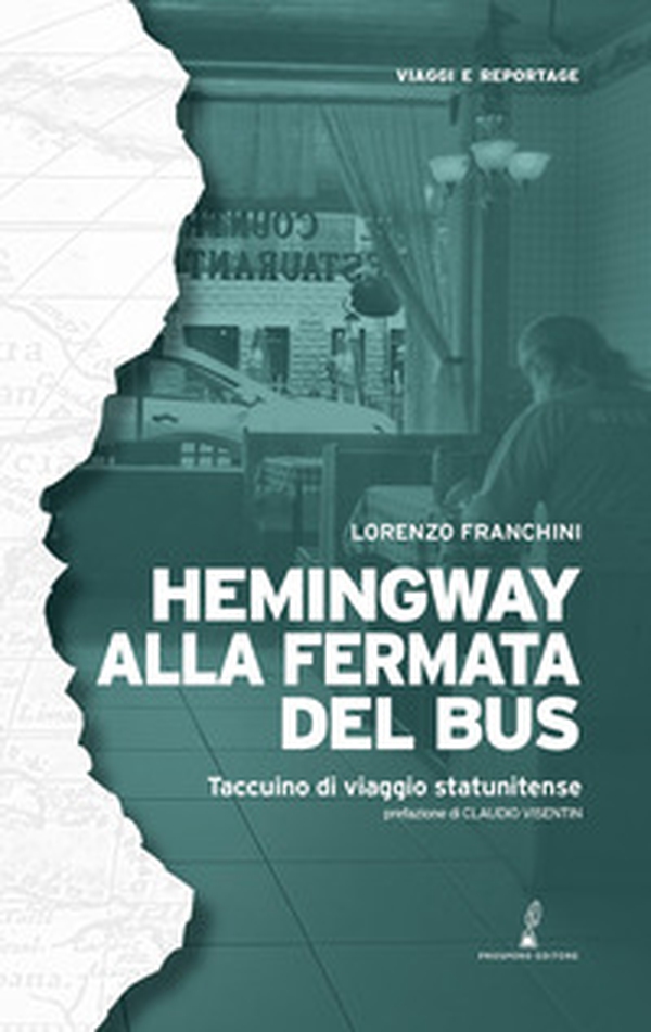 Hemingway alla fermata del bus. Taccuino di viaggio statunitense - Librerie.coop