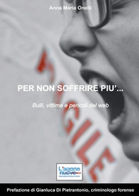 Per non soffrire più... Bulli, vittime e pericoli del web - Librerie.coop