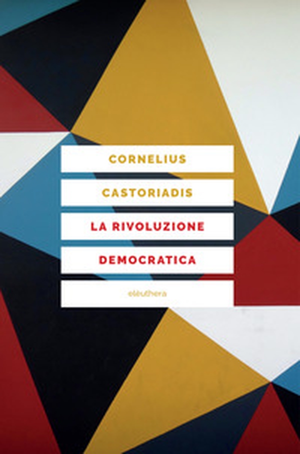 La rivoluzione democratica. Teoria e progetto dell'autogoverno - Librerie.coop La rivoluzione democratica. Teoria e progetto dell'autogoverno - Librerie.coop