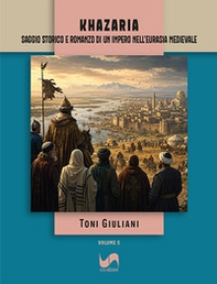 Khazaria. Saggio storico e romanzo di un impero nell'Eurasia medievale - Librerie.coop