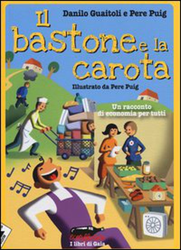 Il bastone e la carota. Un racconto di economia per tutti - Librerie.coop Il bastone e la carota. Un racconto di economia per tutti - Librerie.coop