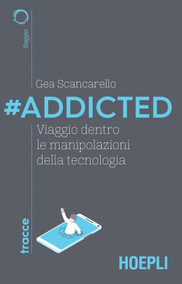 #Addicted. Viaggio dentro le manipolazioni della tecnologia - Librerie.coop #Addicted. Viaggio dentro le manipolazioni della tecnologia - Librerie.coop