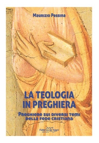 La teologia in preghiera. Preghiere sui diversi temi della fede cristiana - Librerie.coop