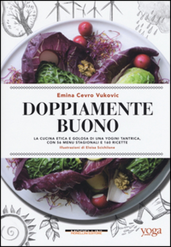 Doppiamente buono. La cucina etica e golosa di una yogini tantrica, con 56 menu stagionali e 160 ricette - Librerie.coop Doppiamente buono. La cucina etica e golosa di una yogini tantrica, con 56 menu stagionali e 160 ricette - Librerie.coop