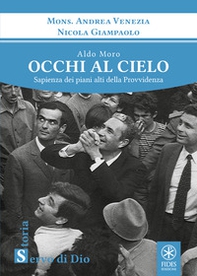 Aldo Moro. Occhi al cielo. Sapienza dei piani alti della Provvidenza - Librerie.coop Aldo Moro. Occhi al cielo. Sapienza dei piani alti della Provvidenza - Librerie.coop