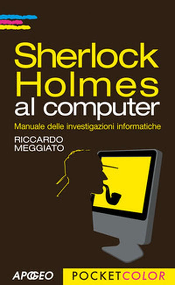 Sherlock Holmes al computer. Manuale delle investigazioni informatiche - Librerie.coop Sherlock Holmes al computer. Manuale delle investigazioni informatiche - Librerie.coop