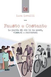 Fausto e Costante. Le parole di chi li ha amati, vissuti e raccontati - Librerie.coop