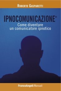 Ipnocomunicazione®. Come diventare un comunicatore ipnotico - Librerie.coop Ipnocomunicazione®. Come diventare un comunicatore ipnotico - Librerie.coop