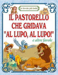 Il pastorello che gridava «al lupo, al lupo!» - Librerie.coop Il pastorello che gridava «al lupo, al lupo!» - Librerie.coop